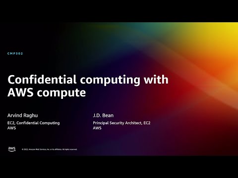 AWS re:Invent 2022 - Confidential computing with AWS compute (CMP302)
