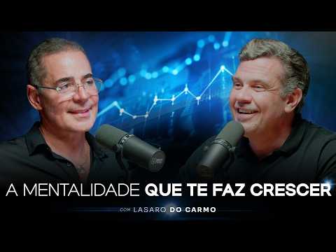 DESENVOLVA UMA MENTALIDADE QUE TE FAZ CRESCER (LÁSARO DO CARMO) | PVCAST