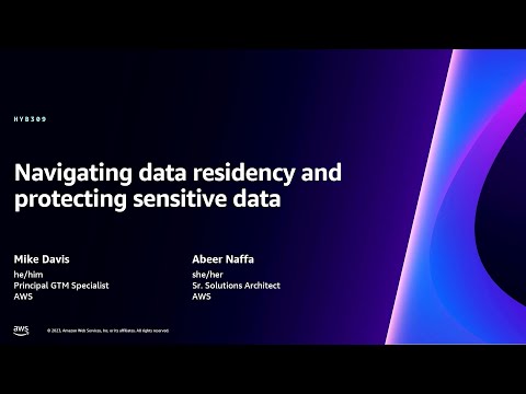 AWS re:Invent 2023 - Navigating data residency and protecting sensitive data (HYB309)