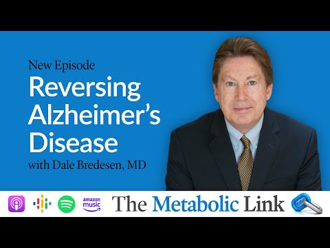 Reversing Alzheimer's Disease | Dr. Dale Bredesen | The Metabolic Link Ep.74