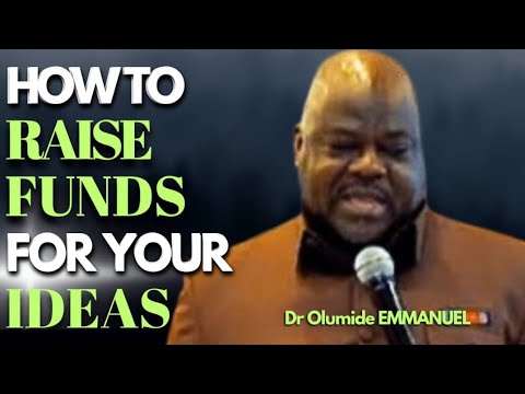 Dr Olumide EMMANUEL - HOW TO RAISE MONEY FOR YOUR IDEAS, 4 Dimensions of Raising CAPITAL For IDEAS💡