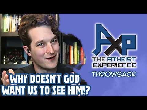 Why Won't God Let Us See Him?  Is He Playing Hide And Seek? | The Atheist Experience: Throwback