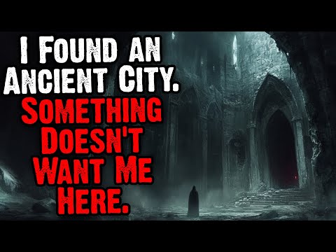 I Found An Ancient City. Something Doesn't Want Me Here.