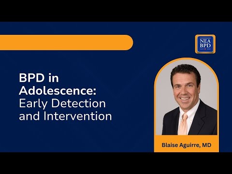 BPD In Adolescence: Early Detection and Intervention - Blaise Aguirre, MD
