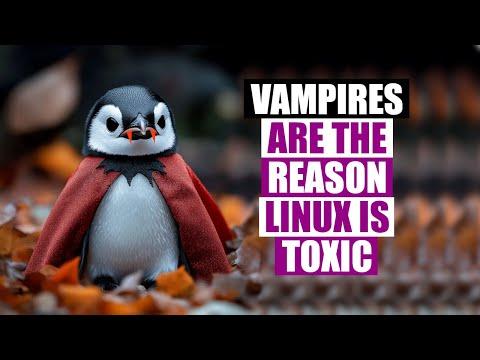 Help Vampires Are The Reason The Linux Community Is Toxic!