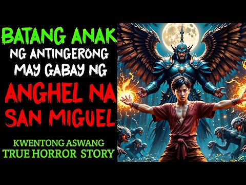 BATANG ANAK NG ANTINGERONG MAY GABAY NG ANGHEL NA SAN MIGUEL | Kwentong Aswang | True Story
