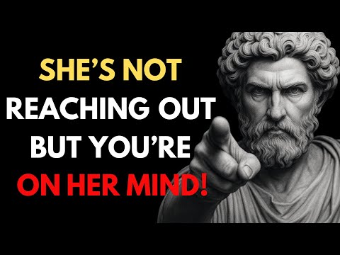 She’s Not Reaching Out — But You’re Still All She Thinks About! | Stoic Truth