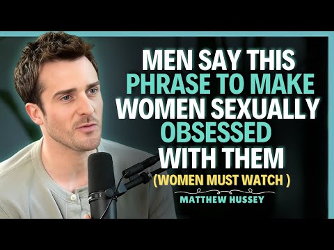 Men Say THIS Phrase to Make Women Sexually Obsessed With Them || Matthew Hussey