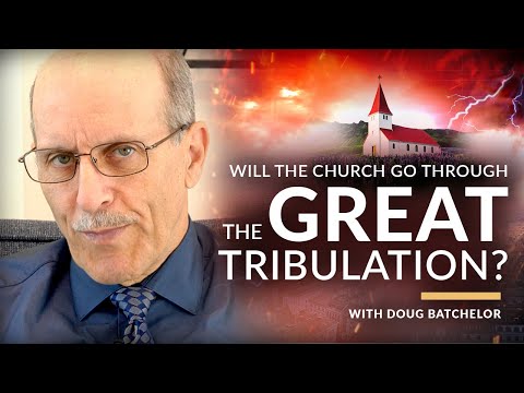 Will The Church Go Through The Great Tribulation! With Doug Batchelor (Amazing Facts)