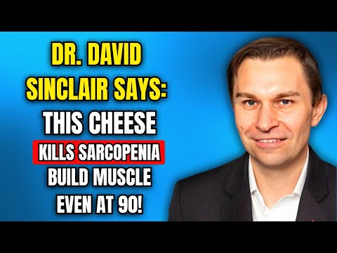 Over 60? Eat These 3 Cheeses to Rebuild Muscle and Fight Sarcopenia | Dr. David Sinclair