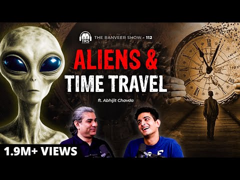 Aliens, Time Travel & Parallel Universes ft. Abhijit Chavda | The Ranveer Show 112
