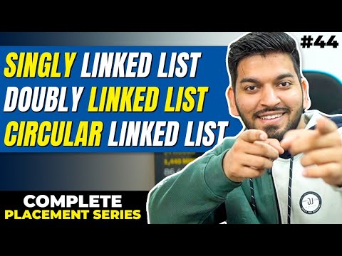 Lecture 44: Linked List & its types - Singly, Doubly, Circular etc.
