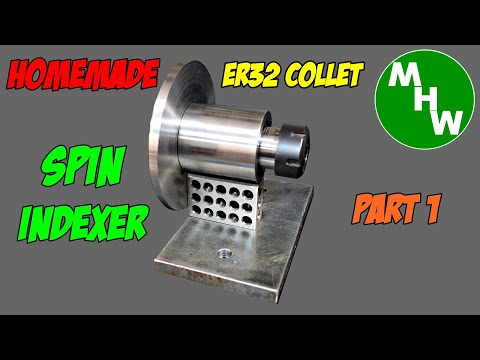 MHW Episode 116 - Homemade ER32 Collet Spin Indexer - Part 1