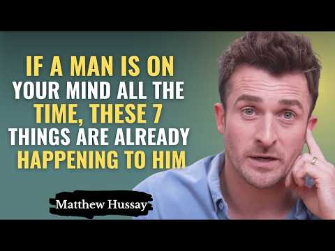 If a Man Is On Your Mind All the Time, These 7 Thin gs Are ALREADY Happening to Him | Matthew Hussey