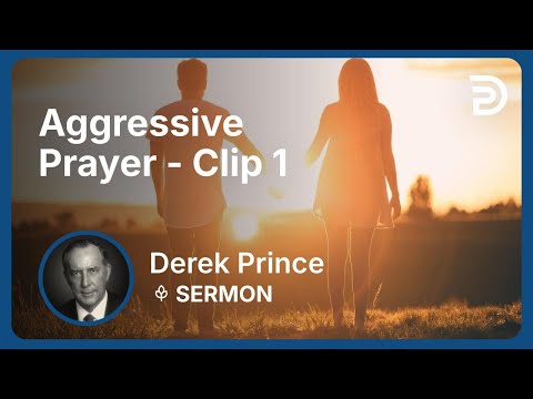 Aggressive Prayer | Clip 1 | Derek Prince