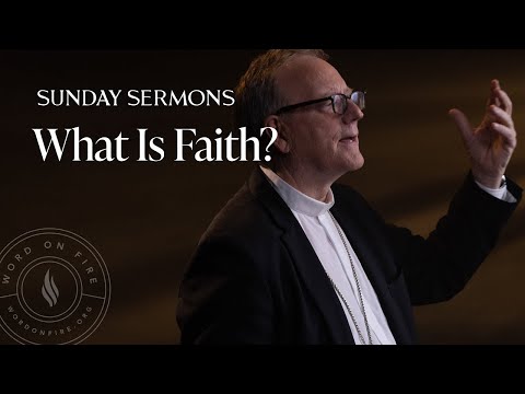 What Is Faith? - Bishop Barron's Sermon 2025
