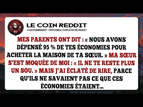 Mes parents ont dit : «Nous avons dépensé 95 % de tes économies pour acheter la maison de ta sœur.»