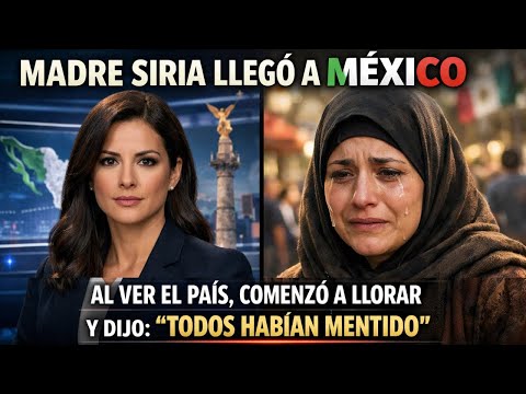 Al llegar a México, una madre siria, al ver el país, comenzó a llorar y dijo: "TODOS HABÍAN MENTIDO"