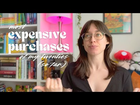 I've spent a lot of money... most expensive purchases of my 20s