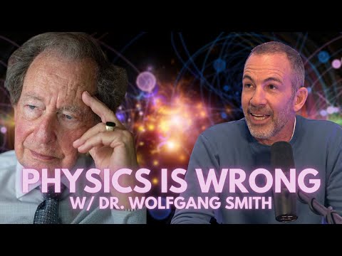 PHYSICS IS WRONG w/ Dr. Wolfgang Smith