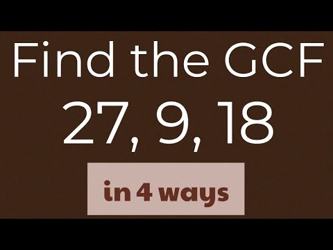 Finding the GCF (Greatest Common Factor) in 4 ways 27, 9, 18