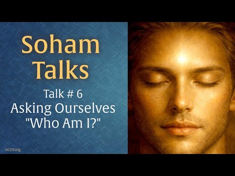 Soham Talk 6: Asking Ourselves "Who Am I"