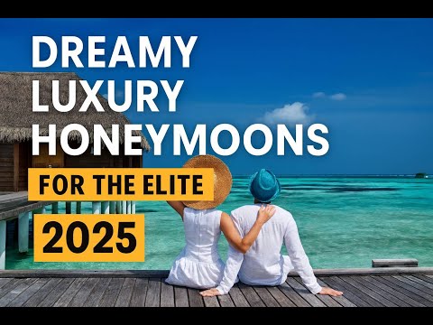 Dreamy Luxury Honeymoons for the Elite  2025 Romantic Escapes That Cost a Fortune