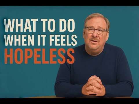 What to Do When It Feels Hopeless | Pastor Rick Warren