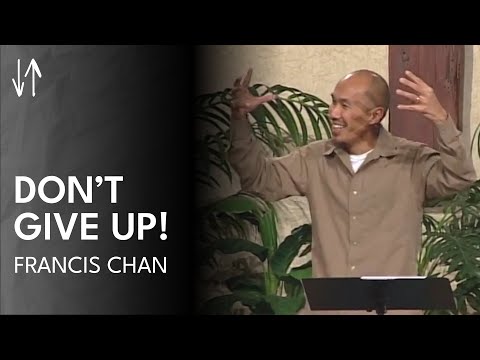 Don't Give Up! | Francis Chan