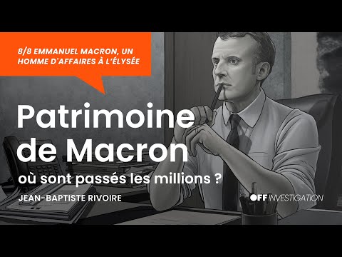 PATRIMOINE DE MACRON : où sont passés les millions ?