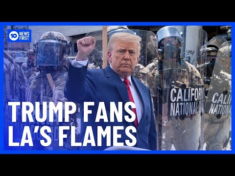 Trump Talks Tough On LA Riots As National Guard Moves In | 10 News First