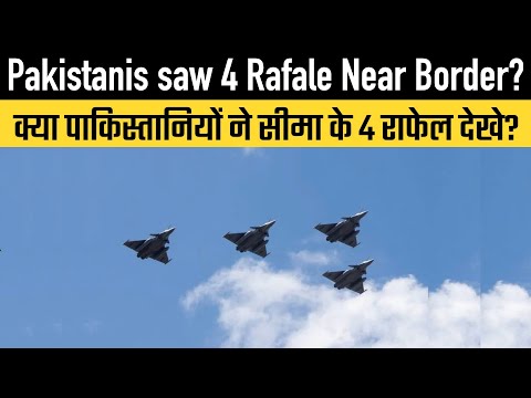 Pakistanis saw 4 Rafale Near Border?