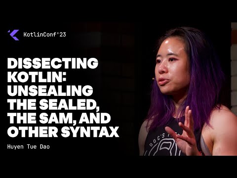 Dissecting Kotlin: Unsealing the Sealed, the SAM, and Other Syntax by Huyen Tue Dao