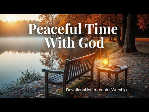 Peaceful Time With God | Calm Instrumental Worship for Prayer & Devotion 🎹