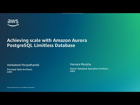 AWS AI and Data Conference 2025 – Achieving Scale with Amazon Aurora PostgreSQL Limitless Database