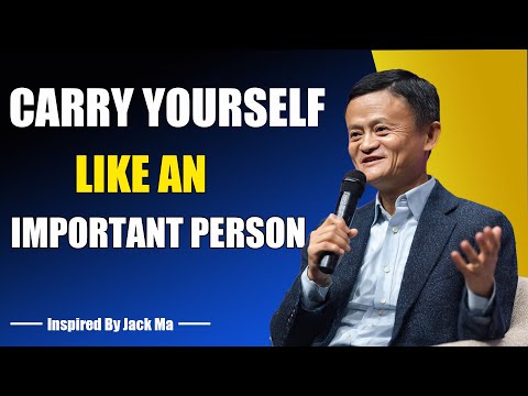 CARRY YOURSELF LIKE AN IMPORTANT PERSON - Inspired By Jack Ma