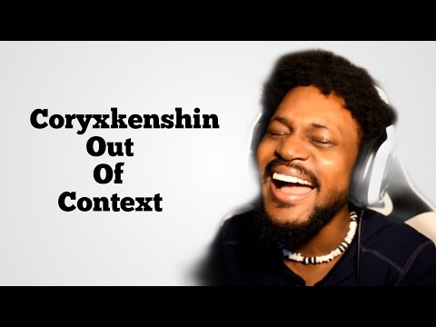 Coryxkenshin out of context