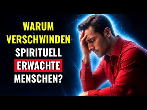 WARUM Verschwinden Die SPIRITUELL ERWACHTEN AUSERWÄHLTEN Aus Der GESELLSCHAFT?