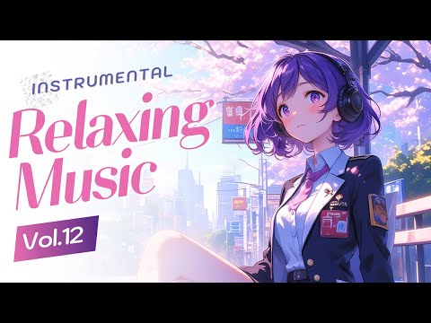 Instrumental Relaxing Music Vol.12 | Soft Focus & Chill Melodies for Work, Study & Peaceful Evenings