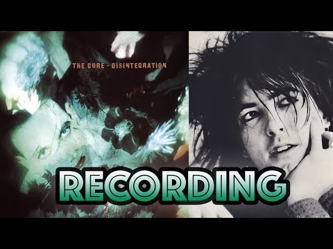 Behind The Recording of 'Disintegration'- The Cure