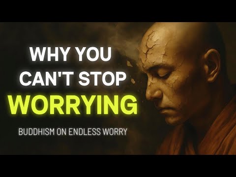 Why You Can't Stop Worrying – Buddhism on Endless Worry
