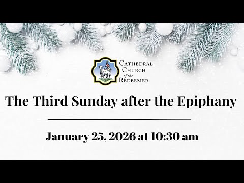 The Third Sunday after the Epiphany | January 25, 2025