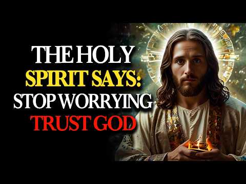 The Holy Spirit Is Speaking Today: Why Do You Worry So Much? Surrender Everything to God and Trust