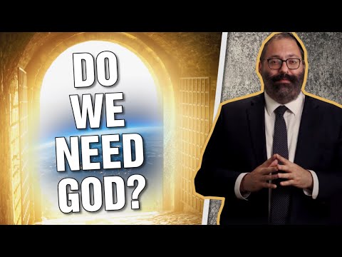 Why Do We Even Need a G-d?