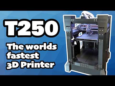 T250 - The World's Fastest 3D Printer