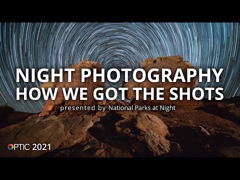 Night Photography: How We Got the Shots with National Parks at Night | OPTIC 2021