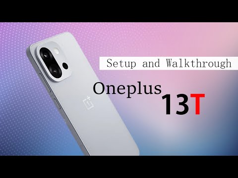 Oneplus 13T : Setup and walkthrough