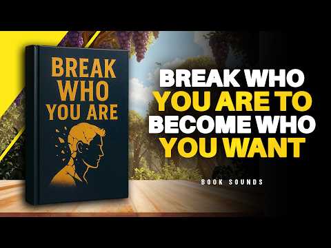To Become the Person You Want, You Must Break the Person You Are | Audiobook