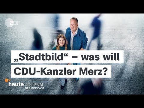 "heute journal - der Podcast" - „Stadtbild“ – was will CDU-Kanzler Merz?