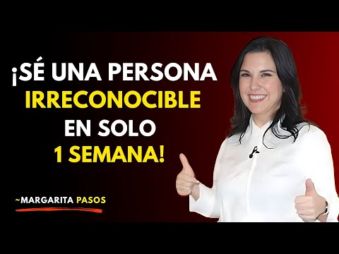 Sé una persona irreconocible en solo 1 semana // Margarita Pasos